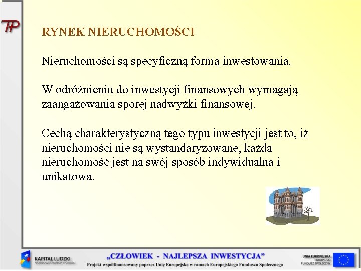 RYNEK NIERUCHOMOŚCI Nieruchomości są specyficzną formą inwestowania. W odróżnieniu do inwestycji finansowych wymagają zaangażowania