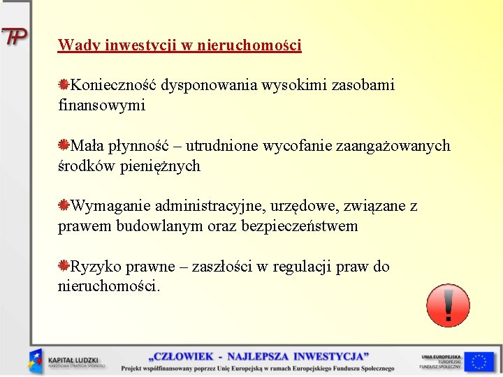 Wady inwestycji w nieruchomości Konieczność dysponowania wysokimi zasobami finansowymi Mała płynność – utrudnione wycofanie