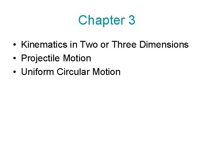 Chapter 3 • Kinematics in Two or Three Dimensions • Projectile Motion • Uniform