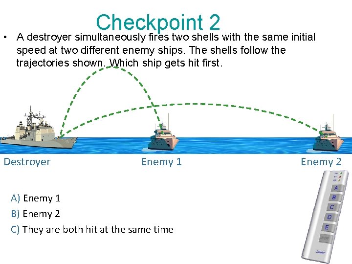  • Checkpoint 2 A destroyer simultaneously fires two shells with the same initial