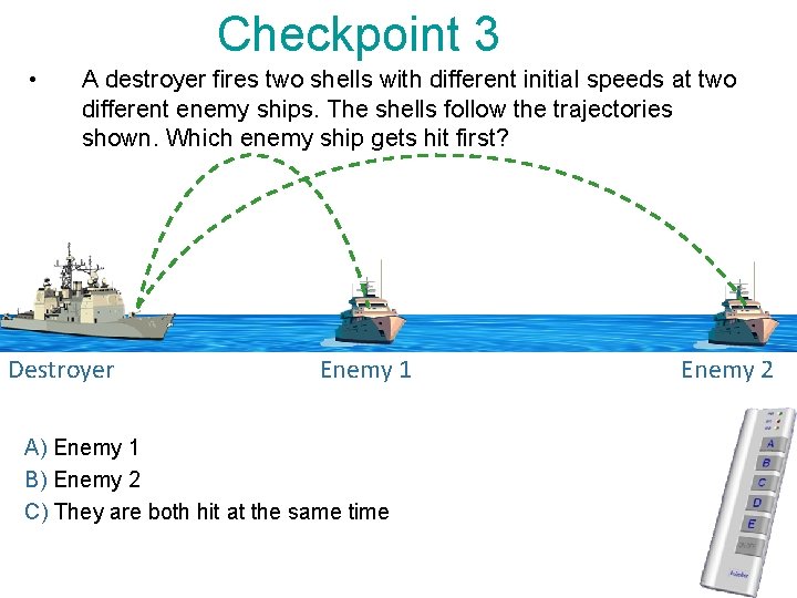 Checkpoint 3 • A destroyer fires two shells with different initial speeds at two