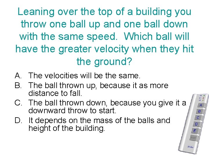 Leaning over the top of a building you throw one ball up and one