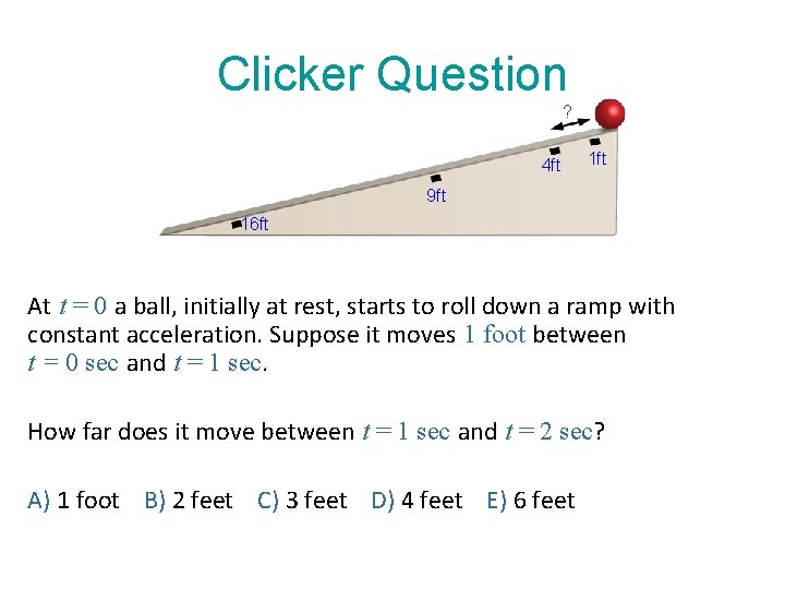 Clicker Question ? 4 ft 1 ft 9 ft 16 ft At t =