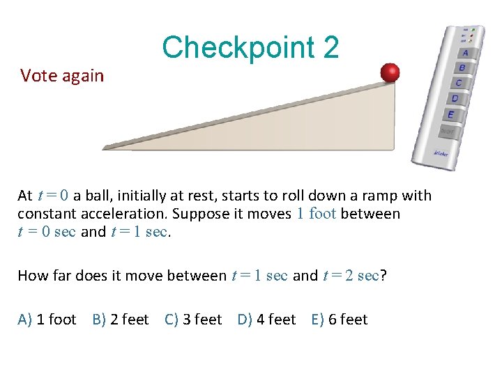 Vote again Checkpoint 2 At t = 0 a ball, initially at rest, starts