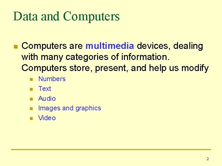 Data and Computers n Computers are multimedia devices, dealing with many categories of information.