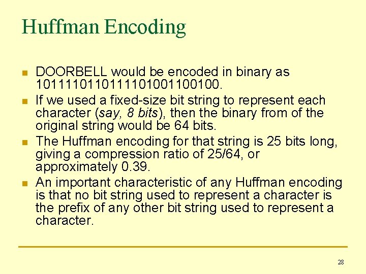 Huffman Encoding n n DOORBELL would be encoded in binary as 10111101001100100. If we