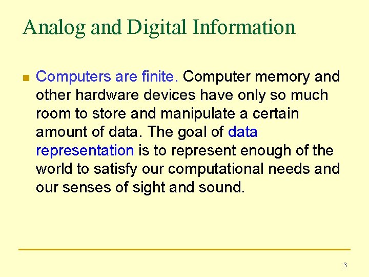Analog and Digital Information n Computers are finite. Computer memory and other hardware devices