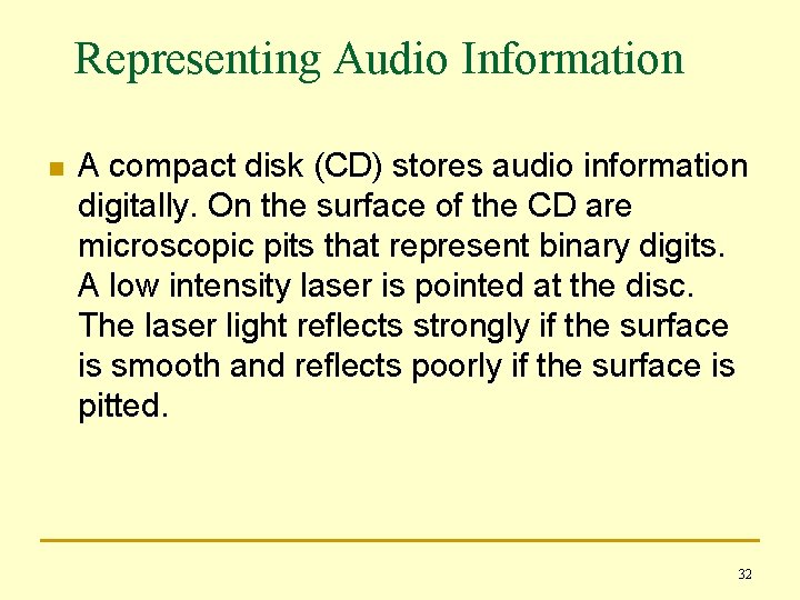 Representing Audio Information n A compact disk (CD) stores audio information digitally. On the