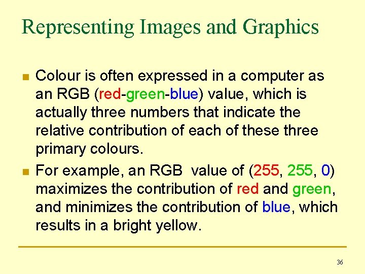 Representing Images and Graphics n n Colour is often expressed in a computer as