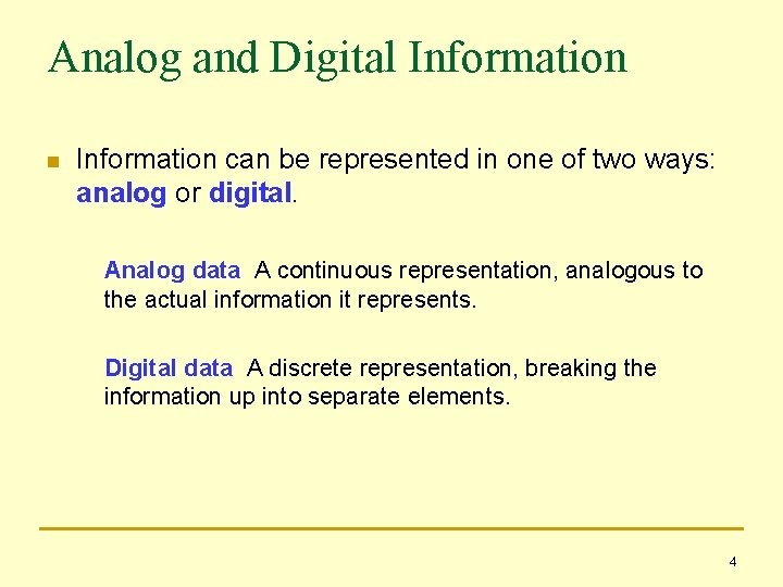 Analog and Digital Information n Information can be represented in one of two ways:
