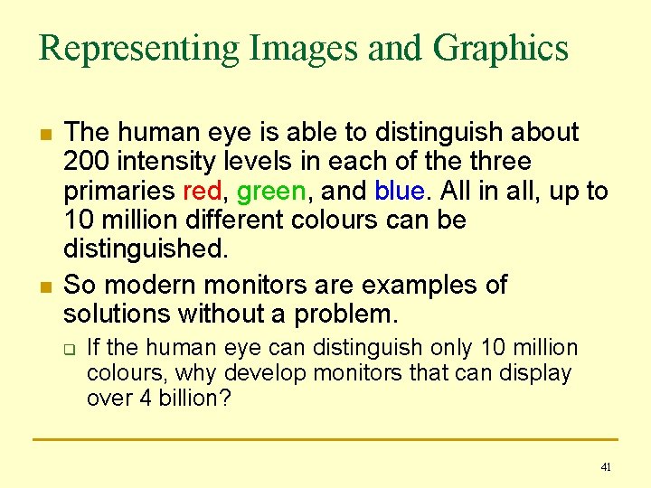 Representing Images and Graphics n n The human eye is able to distinguish about