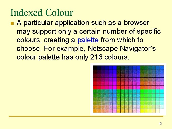 Indexed Colour n A particular application such as a browser may support only a