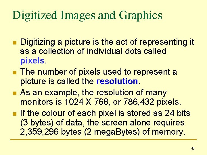 Digitized Images and Graphics n n Digitizing a picture is the act of representing