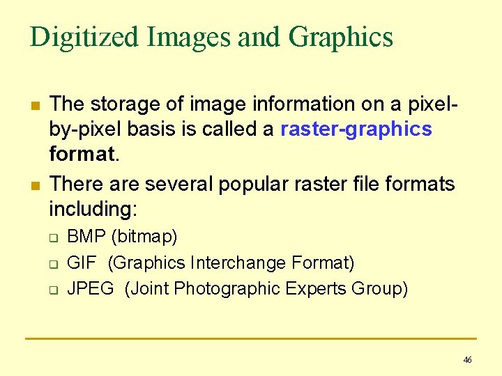 Digitized Images and Graphics n n The storage of image information on a pixelby-pixel