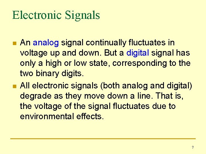 Electronic Signals n n An analog signal continually fluctuates in voltage up and down.