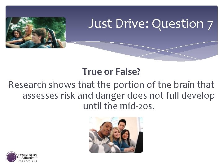 Just Drive: Question 7 True or False? Research shows that the portion of the