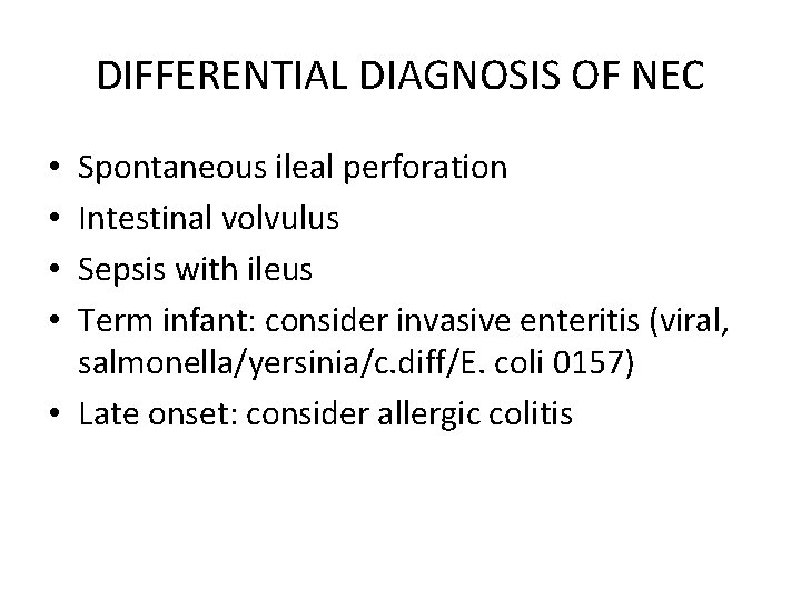 DIFFERENTIAL DIAGNOSIS OF NEC Spontaneous ileal perforation Intestinal volvulus Sepsis with ileus Term infant: DIFFERENTIAL DIAGNOSIS OF NEC Spontaneous ileal perforation Intestinal volvulus Sepsis with ileus Term infant: