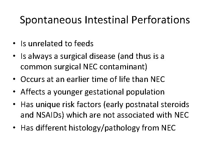 Spontaneous Intestinal Perforations • Is unrelated to feeds • Is always a surgical disease