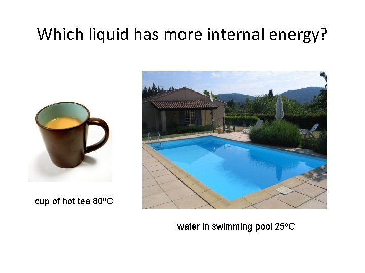 Which liquid has more internal energy? cup of hot tea 80 o. C water