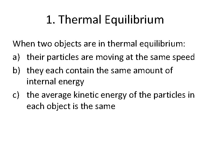 1. Thermal Equilibrium When two objects are in thermal equilibrium: a) their particles are