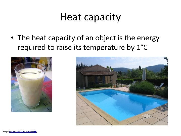 Heat capacity • The heat capacity of an object is the energy required to