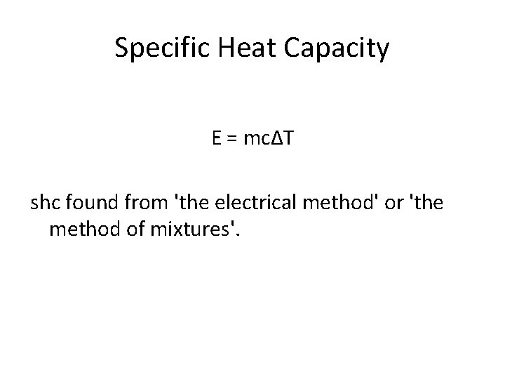 Specific Heat Capacity E = mcΔT shc found from 'the electrical method' or 'the