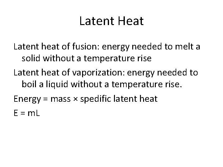 Latent Heat Latent heat of fusion: energy needed to melt a solid without a