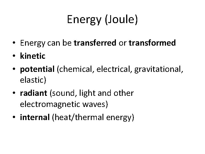 Energy (Joule) • Energy can be transferred or transformed • kinetic • potential (chemical,