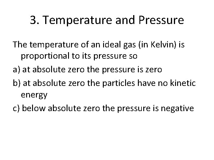 3. Temperature and Pressure The temperature of an ideal gas (in Kelvin) is proportional