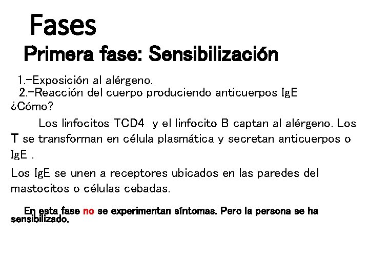 Fases Primera fase: Sensibilización 1. -Exposición al alérgeno. 2. -Reacción del cuerpo produciendo anticuerpos