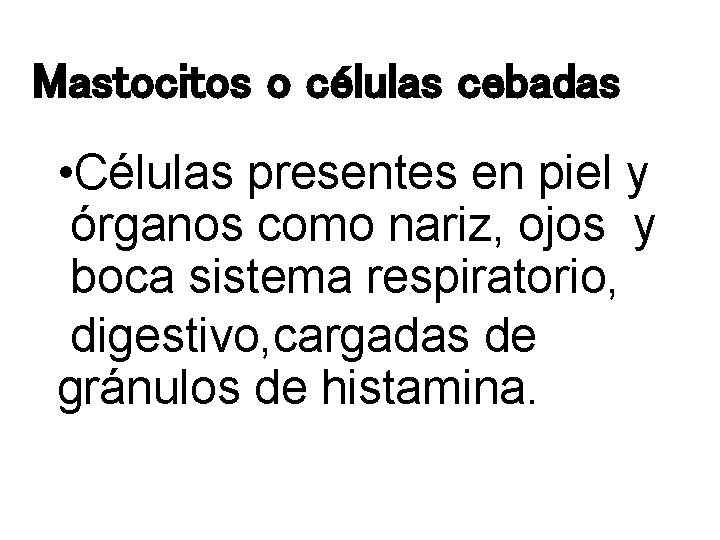 Mastocitos o células cebadas • Células presentes en piel y órganos como nariz, ojos