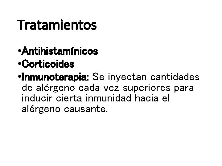 Tratamientos • Antihistamínicos • Corticoides • Inmunoterapia: Se inyectan cantidades de alérgeno cada vez
