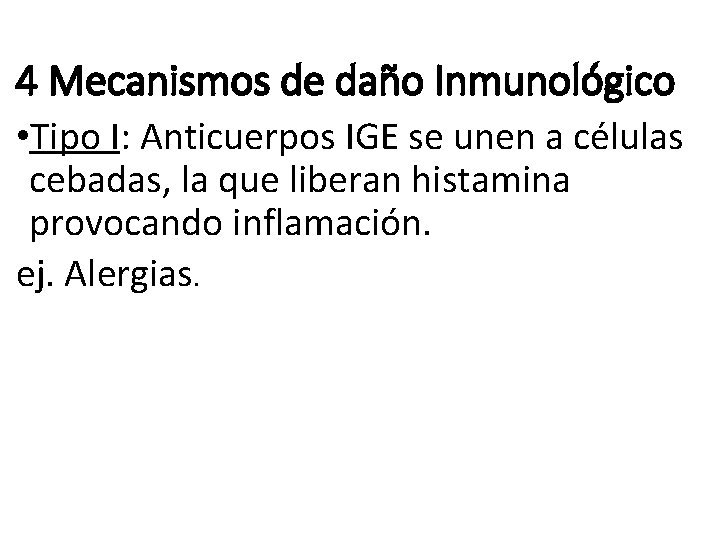 4 Mecanismos de daño Inmunológico • Tipo I: Anticuerpos IGE se unen a células