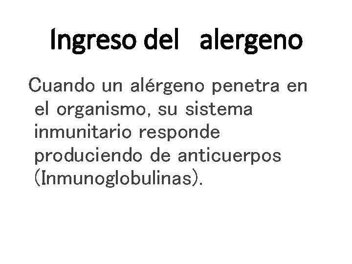 Ingreso del alergeno Cuando un alérgeno penetra en el organismo, su sistema inmunitario responde