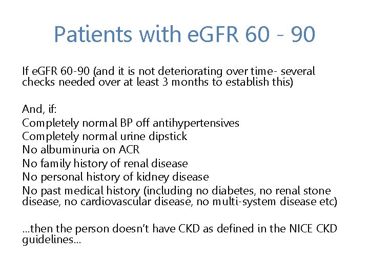 Patients with e. GFR 60 - 90 If e. GFR 60 -90 (and it