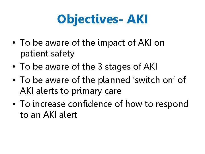 Objectives- AKI • To be aware of the impact of AKI on patient safety