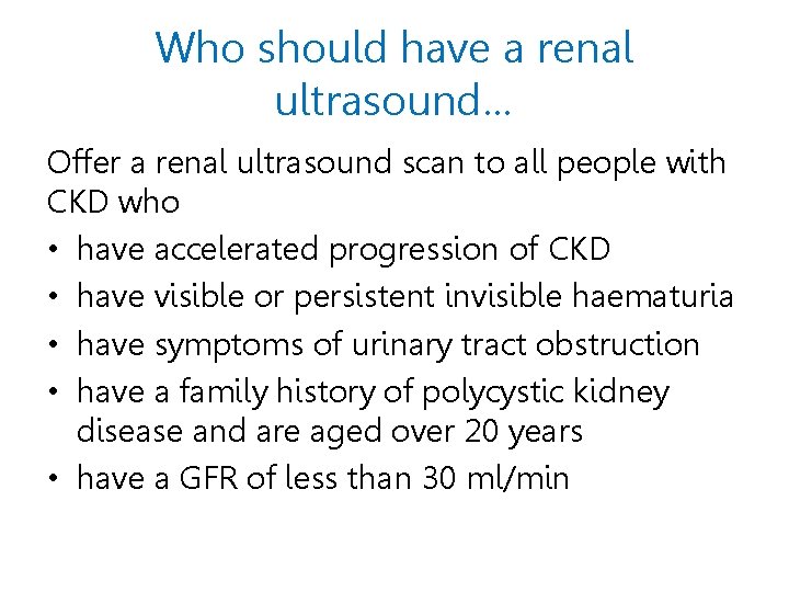 Who should have a renal ultrasound… Offer a renal ultrasound scan to all people