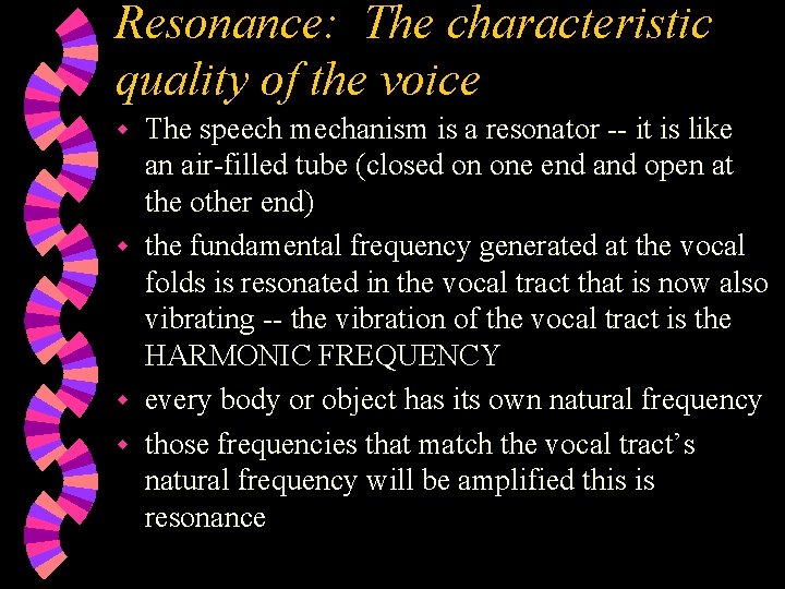 Resonance: The characteristic quality of the voice The speech mechanism is a resonator --