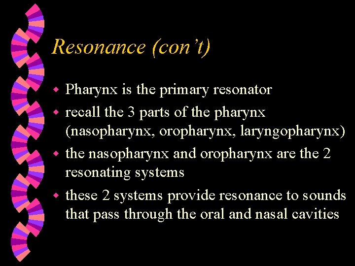 Resonance (con’t) Pharynx is the primary resonator w recall the 3 parts of the