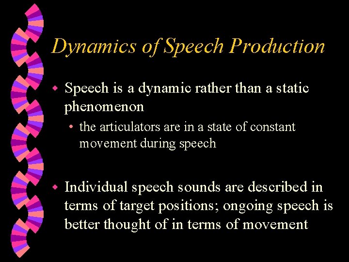 Dynamics of Speech Production w Speech is a dynamic rather than a static phenomenon