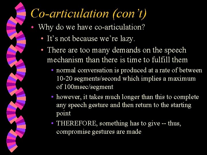 Co-articulation (con’t) w Why do we have co-articulation? • It’s not because we’re lazy.