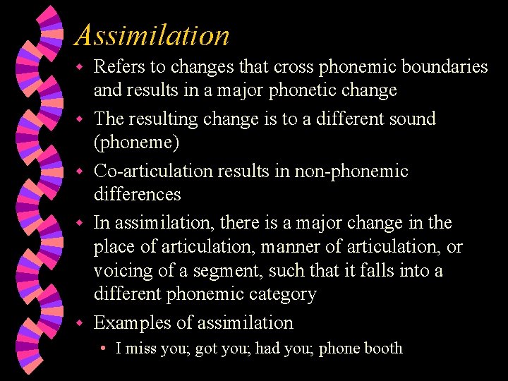 Assimilation w w w Refers to changes that cross phonemic boundaries and results in