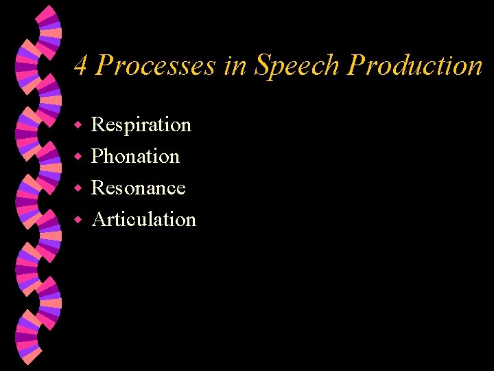 4 Processes in Speech Production Respiration w Phonation w Resonance w Articulation w 