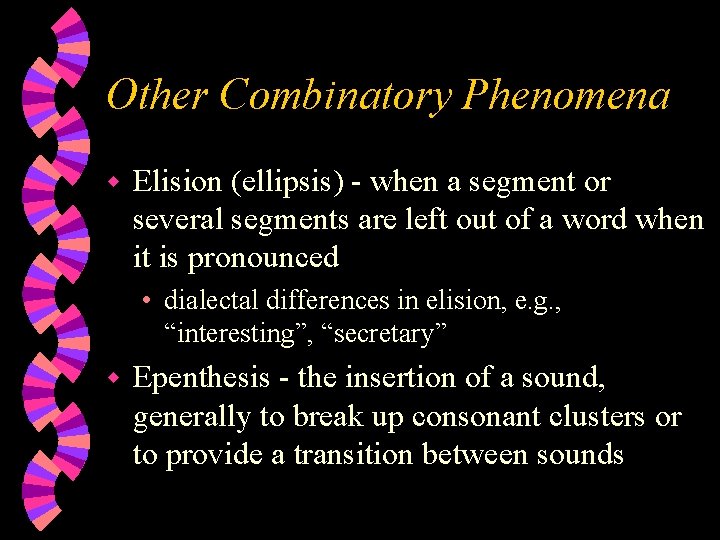 Other Combinatory Phenomena w Elision (ellipsis) - when a segment or several segments are