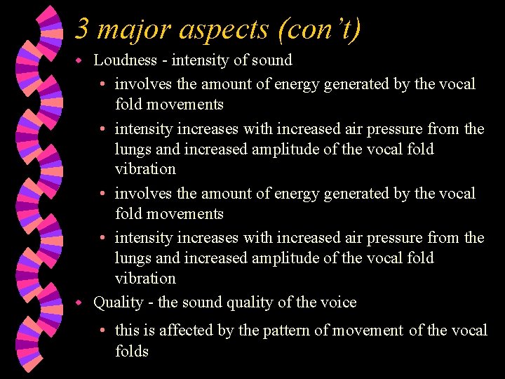 3 major aspects (con’t) Loudness - intensity of sound • involves the amount of