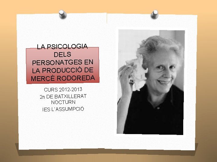 LA PSICOLOGIA DELS PERSONATGES EN LA PRODUCCIÓ DE MERCÈ RODOREDA CURS 2012 -2013 2