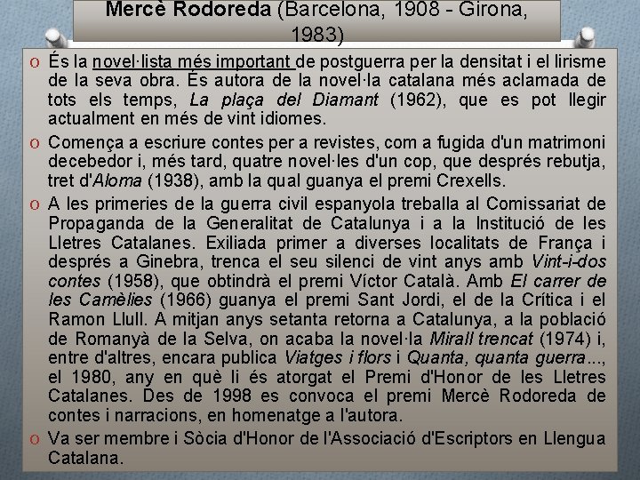 Mercè Rodoreda (Barcelona, 1908 - Girona, 1983) O És la novel·lista més important de