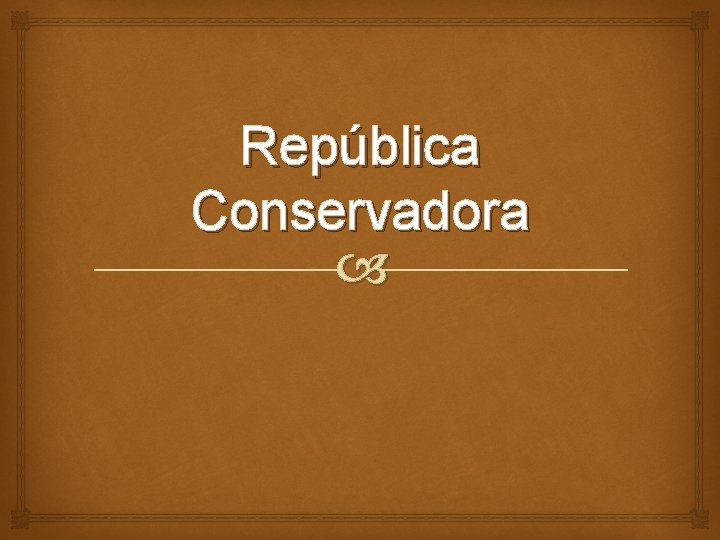 República Conservadora República Conservadora