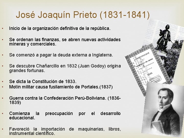 José Joaquín Prieto (1831 -1841) • Inicio de la organización definitiva de la república. José Joaquín Prieto (1831 -1841) • Inicio de la organización definitiva de la república.