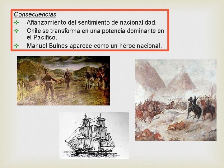 Consecuencias v Afianzamiento del sentimiento de nacionalidad. v Chile se transforma en una potencia Consecuencias v Afianzamiento del sentimiento de nacionalidad. v Chile se transforma en una potencia